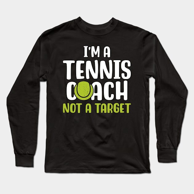 I'm A Tennis Coach Not A Target Long Sleeve T-Shirt by maxcode